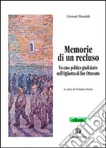 Memorie di un reclusoUn caso politico giudiziario nell’Ogliastra di fine Ottocento. E-book. Formato EPUB