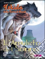 L'Amuleto del Sonno: Iskìda della Terra di Nurak - Prima Stagione. E-book. Formato EPUB ebook