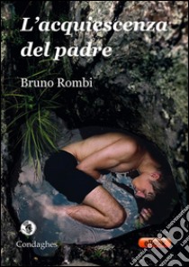 L’acquiescenza del padre. E-book. Formato EPUB ebook di Bruno Rombi