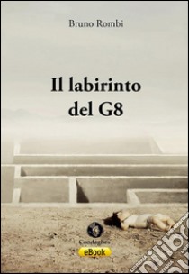 Il labirinto del G8. E-book. Formato EPUB ebook di Bruno Rombi