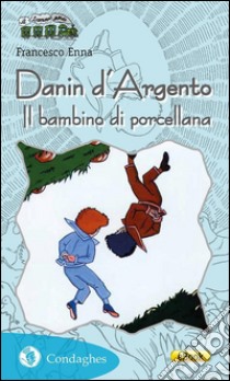 Danin d’ArgentoIl bambino di porcellana. E-book. Formato Mobipocket ebook di Francesco Enna