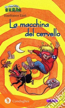 La macchina del cervello. E-book. Formato EPUB ebook di Gianfranco Liori