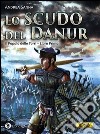 Lo Scudo del Danur: Il Popolo delle Torri – Libro Primo. E-book. Formato EPUB ebook di Andrea Sanna