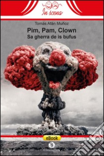 Pim, Pam, ClownSa gherra de is bufus. E-book. Formato EPUB ebook di Tomás Afán Muñoz