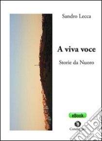 A viva voce: Storie da Nuoro. E-book. Formato Mobipocket ebook di Sandro Lecca