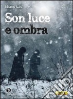 Son luce e ombra. E-book. Formato EPUB ebook