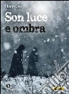Son luce e ombra. E-book. Formato Mobipocket ebook di Eliano Cau