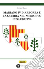 Mariano IV d’Arborea e la Guerra nel Medioevo in Sardegna. E-book. Formato EPUB ebook