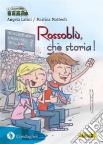 Rossoblù, che storia!Cronaca del Cagliari Calcio. E-book. Formato Mobipocket ebook di Angela Latini / Martina Matteoli