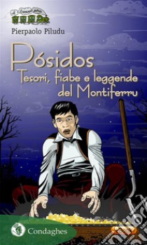 Pósidos: Tesori, fiabe e leggende del Montiferru. E-book. Formato EPUB ebook di Pierpaolo Piludu