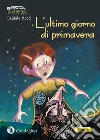 L’ultimo giorno di primavera. E-book. Formato Mobipocket ebook di Daniele Mocci