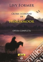 Oltre i confini di Hìndamoor. Opera completa. E-book. Formato Mobipocket ebook