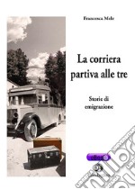 ?La corriera partiva alle treStorie di emigrazione. E-book. Formato Mobipocket