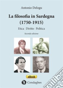 La filosofia in Sardegna (1750-1915)Etica, diritto, politica. E-book. Formato Mobipocket ebook di Antonio Delogu