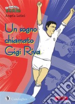 Un sogno chiamato Gigi Riva. E-book. Formato Mobipocket