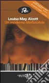 Un moderno Mefistofele. E-book. Formato EPUB ebook di Louisa M. Alcott