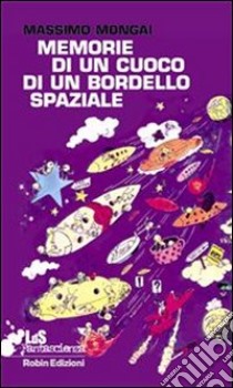 Memorie di un cuoco di un bordello spaziale. E-book. Formato EPUB ebook di Massimo Mongai