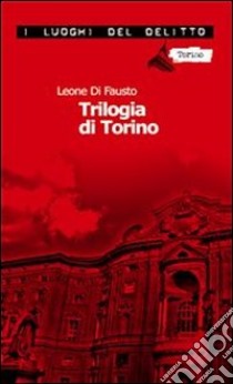 La trilogia di Torino. E-book. Formato EPUB ebook di Leone Di Fausto