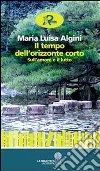 Il tempo dell'orizzonte corto. Sull'amore e il lutto. E-book. Formato EPUB ebook di M. Luisa Algini