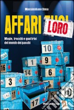 Affari LoroMagie, trucchi e quattrini del mondo dei pacchi. E-book. Formato EPUB ebook