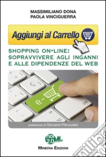 Aggiungi al carrelloShopping on-line: sopravvivere agli inganni e alle dipendenze del web. E-book. Formato EPUB ebook di Massimiliano Dona