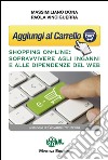 Aggiungi al carrelloShopping on-line: sopravvivere agli inganni e alle dipendenze del web. E-book. Formato EPUB ebook