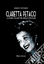 Claretta Petacci. La donna che morì per amore di Mussolini. E-book. Formato EPUB