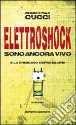 ElettroshockSono ancora vivo – E la chiamano depressione. E-book. Formato EPUB ebook