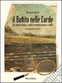 Il Battito nelle cordeDai campi da tennis a quelli di concentramento e ritorno. E-book. Formato EPUB ebook di Alessandro Mischi