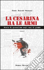 La Cesarina ha le armiStoria di giornalismo negli anni di piombo. E-book. Formato EPUB