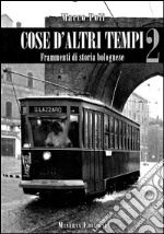 Cose d’altri tempi 2Frammenti di storia bolognese.. E-book. Formato EPUB ebook