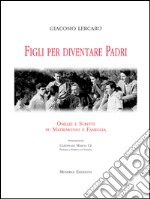 Figli per diventare padriOmelie e scritti su matrimonio e famiglia. E-book. Formato EPUB