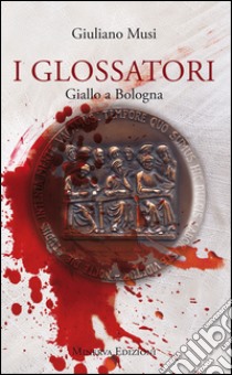 I glossatoriGiallo a Bologna. E-book. Formato EPUB ebook di Giuliano Musi