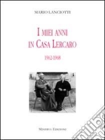 I miei anni in casa Lercaro1962-1968. E-book. Formato EPUB ebook di Mario Lanciotti