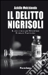 Il Delitto Nigrisoli Il caso che negli anni ’60 sconvolse Bologna e l’Italia intera. E-book. Formato EPUB ebook