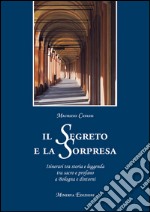 Il segreto e la sorpresaItinerari tra storia e leggenda tra sacro e profano a Bologna. E-book. Formato EPUB ebook