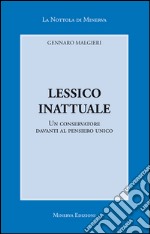 Lessico inattualeUn conservatore davanti al pensiero unico. E-book. Formato EPUB