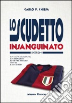 Lo Scudetto InsanguinatoUn caso di doping, un omicidio di cui il mondo non si è accorto. E-book. Formato EPUB