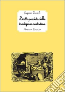 Ricette perdute della tradizione contadina. E-book. Formato EPUB ebook di Eugenio Savioli