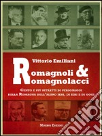 Romagnoli e romagnolacciCento e più ritratti di personaggi della Romagna dell’altro ieri, di ieri e di oggi. E-book. Formato EPUB ebook