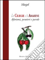 Le ciliege e le amareneAforismi, pensieri e parole. E-book. Formato EPUB ebook