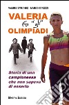 Valeria fa 'gli' OlimpiadiStoria di una campionessa che non sapeva di esserlo. E-book. Formato EPUB ebook