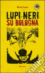 Lupi neri su Bologna. E-book. Formato EPUB ebook