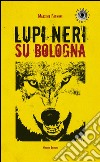 Lupi neri su Bologna. E-book. Formato EPUB ebook