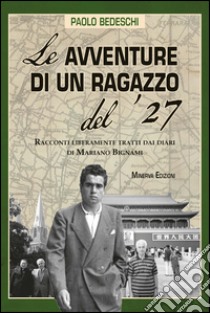 Le avventure di un ragazzo del ’27. E-book. Formato EPUB ebook di Paolo Bedeschi