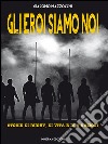 Gli eroi siamo noiStorie di rugby, di vita e di 6 Nazioni. E-book. Formato EPUB ebook