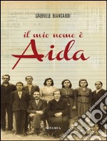 Il mio nome è Aida. E-book. Formato Mobipocket ebook