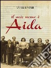 Il mio nome è Aida. E-book. Formato EPUB ebook