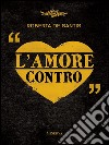 L'amore contro. E-book. Formato EPUB ebook