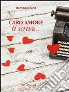 Caro amore ti scrivo. E-book. Formato EPUB ebook